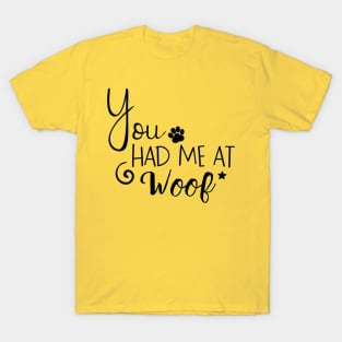 You Had Me At Woof T-Shirt